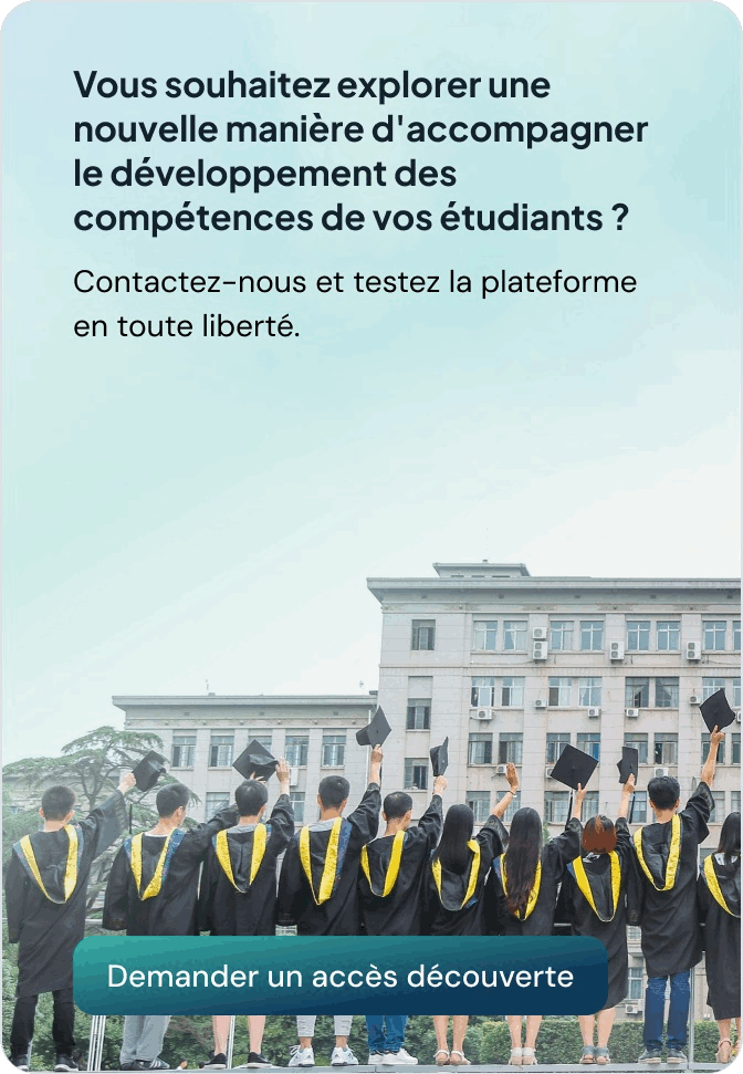 Vous souhaitez explorer une nouvelle manière d’accompagner le développement des compétences de vos étudiants ? Contactez-nous et testez la plateforme en toute liberté. Demander un accès découverte.